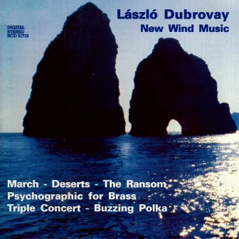 Dubrovay: March / Deserts / The Ransom Suite / Psychographic / Triple Concert / Buzzing Polka by László Dubrovay