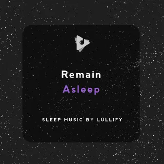 Remain Asleep by Sleep Music by Lullify