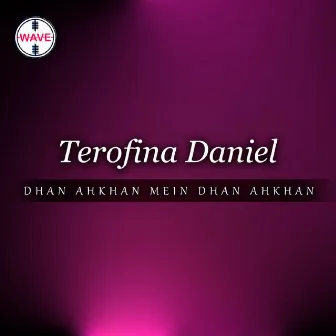 Dhan Ahkhan Mein Dhan Ahkhan by Terofina Daniel