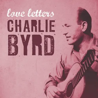 Love Letters by Charlie Byrd