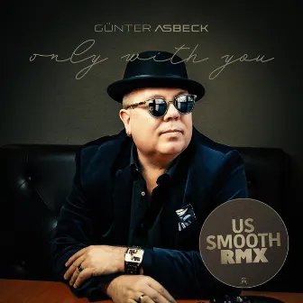 Only With You (US Smooth Remix) by Günter Asbeck