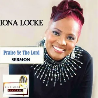 Praise Ye the Lord (Sermon) by Iona Locke