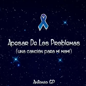 Apesar de los Problemas (Una Canción para Mi Mami) by Antonio GP