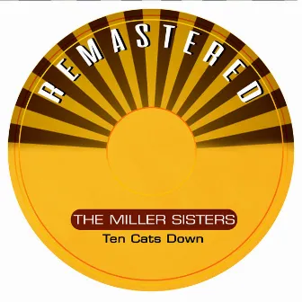 Ten Cats Down (Remastered) by The Miller Sisters