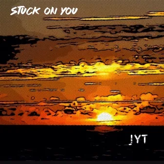 STUCK ON YOU by JYT