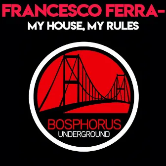 My House, My Rules by Francesco Ferraro