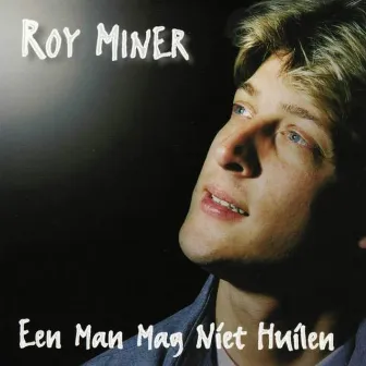 Een Man Mag Niet Huilen by Roy Miner