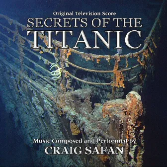 Secrets of the Titanic (Original Television Score) by Craig Safan