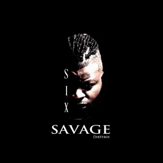 Six Savage by Dirtyboi