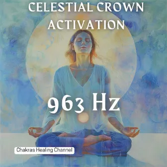 963 Hz Celestial Crown Activation by Chakras Healing Channel