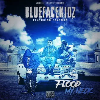 Flood My Neck by BLUEFACEKIDZ