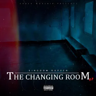 The Changing Room by Kingdom Rapper