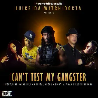 Can't Test My Gangster by Juice Da Witch Docta