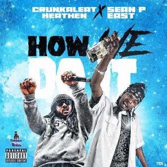 How We Do It by Crunkaleat Heathen