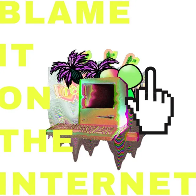 Blame It on the Internet