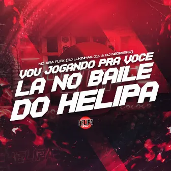 Vou Jogando pra Você La no Baile do Helipa by MC AIRA FLEX