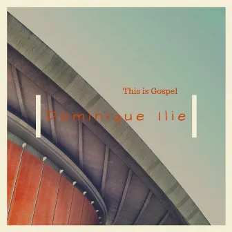 This Is Gospel by Dominique Ilie