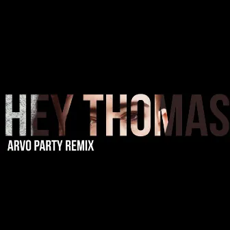 Hey Thomas (Arvo Party Remix) by Arvo Party