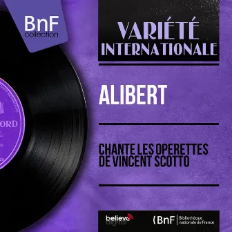 Chante les opérettes de Vincent Scotto (Mono Version) by Alibert