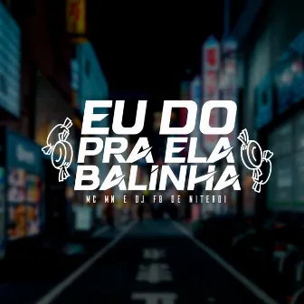 Eu Dou pra Ela Balinha by Mc Mn