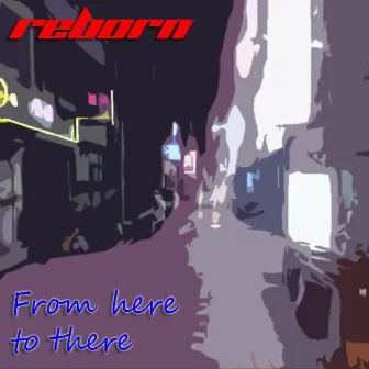 From Here To There by Reborn