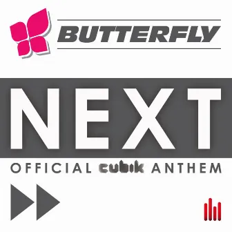 Next (Official Cubik Anthem) by Butterfly