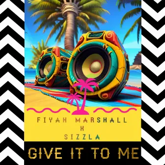 Give It to Me by Fiyah Marshall