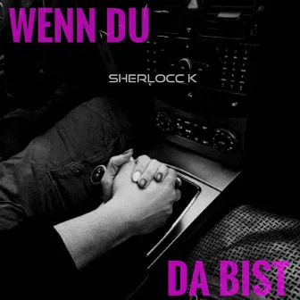 Wenn Du da bist by Sherlocc K