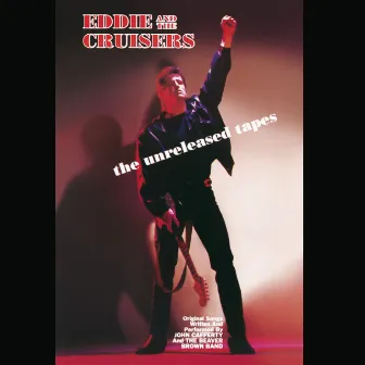 Eddie and The Cruisers: The Unreleased Tapes by John Cafferty & the Beaver Brown Band