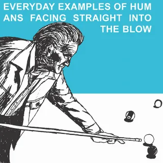 Everyday Examples of Humans Facing Straight Into the Blow (Reissue) by The Blow