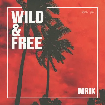 Wild & Free by MRIK