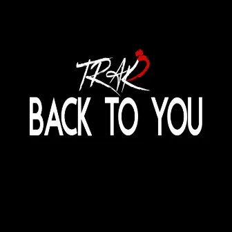 Back to You by TRAK3