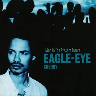 Living in the Present Future by Eagle-Eye Cherry