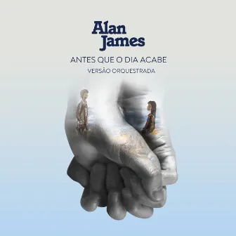 Antes Que O Dia Acabe (Versão Orquestrada) by Alan James