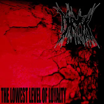 The Lowest Level Of Loyalty by Dirty K