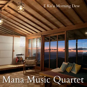 E Kuʻu Morning Dew by Mana Music Quartet