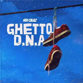 Ghetto D.N.A by Seh Calaz