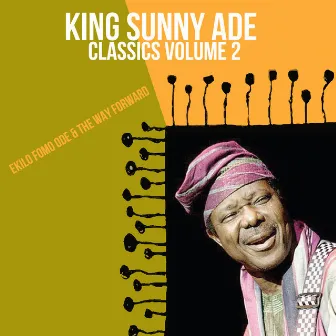 Classics, Vol. 2: Ekilo Fomo Ode & the Way Forward by King Sunny Ade