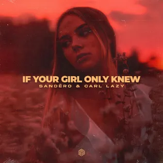 If Your Girl Only Knew by Carl Lazy