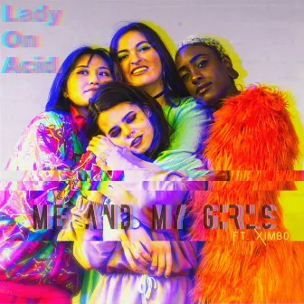 Me and My Girls (feat. Ximbo) by Lady on Acid