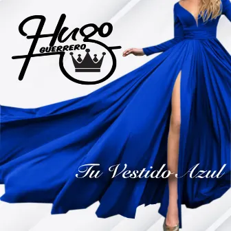 Tu Vestido Azul by Hugo Guerrero