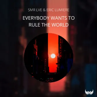 Everybody Wants To Rule The World by Eric Lumiere