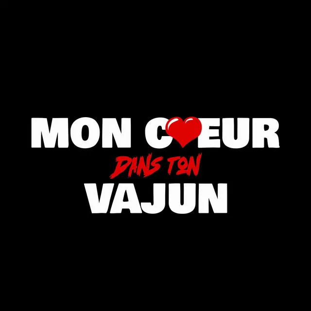 Mon Coeur Dans Ton Vajun