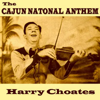 The Cajun National Anthem - Single by Harry Choates