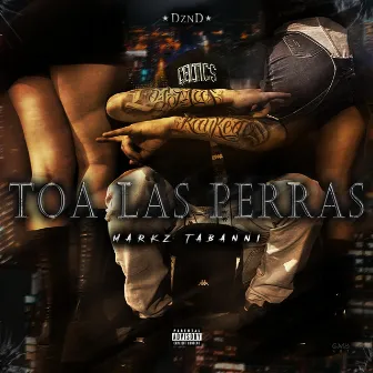 TOA LAS PERRAS by Markz Tabanni