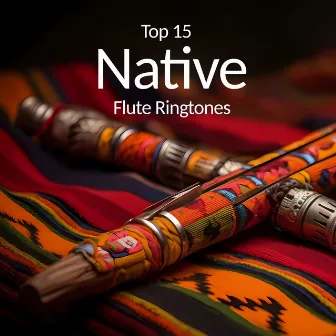 Top 15 Native Flute Ringtones – Soothing And Relaxing Tribal Melodies (Native American Flute) by Soothing Flute Melody