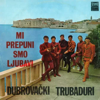 Mi Prepuni Smo Ljubavi by Dubrovački Trubaduri