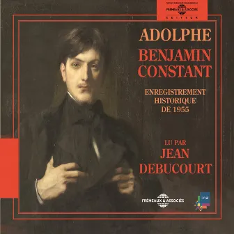 Benjamin Constant : Adolphe (Enregistrement historique de 1955) by Jean Debucourt