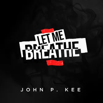 Let Me Breathe by John P. Kee