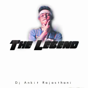 The Legend by Dj Ankit Rajasthani